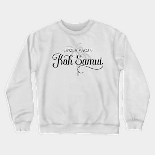 Take A Vacay - Koh Samui – Palm Trees Vacation Crewneck Sweatshirt